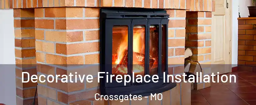 Decorative Fireplace Installation Crossgates - MO
