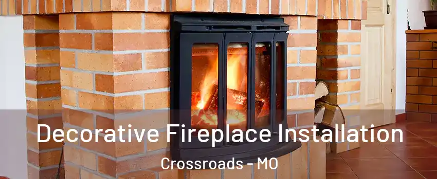 Decorative Fireplace Installation Crossroads - MO