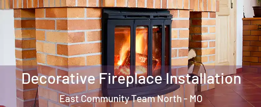 Decorative Fireplace Installation East Community Team North - MO