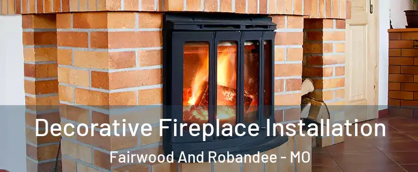 Decorative Fireplace Installation Fairwood And Robandee - MO