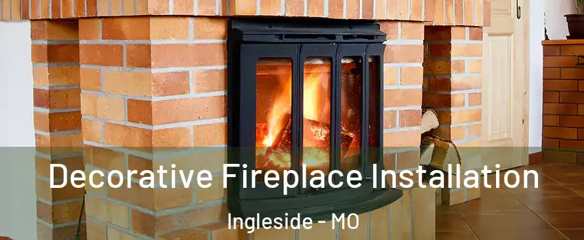 Decorative Fireplace Installation Ingleside - MO
