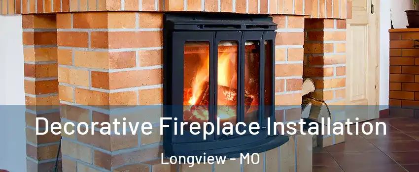 Decorative Fireplace Installation Longview - MO