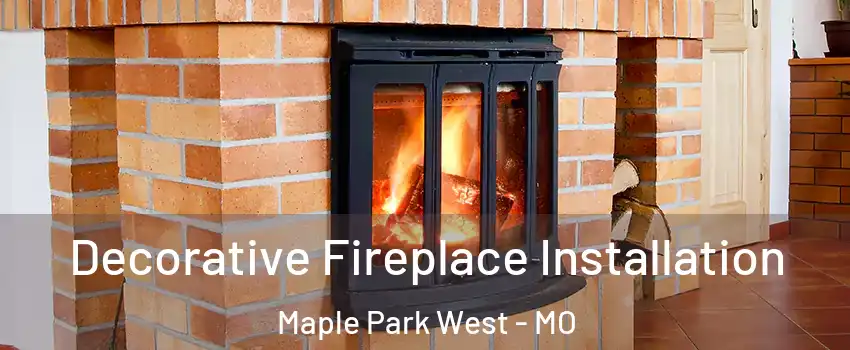 Decorative Fireplace Installation Maple Park West - MO