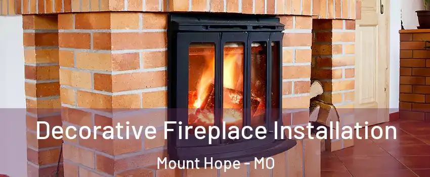 Decorative Fireplace Installation Mount Hope - MO