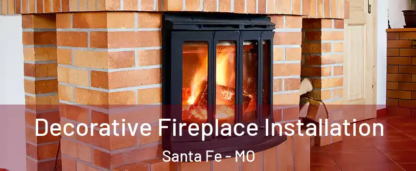 Decorative Fireplace Installation Santa Fe - MO