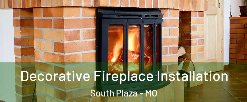Decorative Fireplace Installation South Plaza - MO