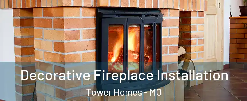 Decorative Fireplace Installation Tower Homes - MO