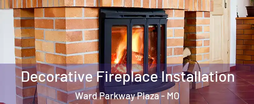 Decorative Fireplace Installation Ward Parkway Plaza - MO