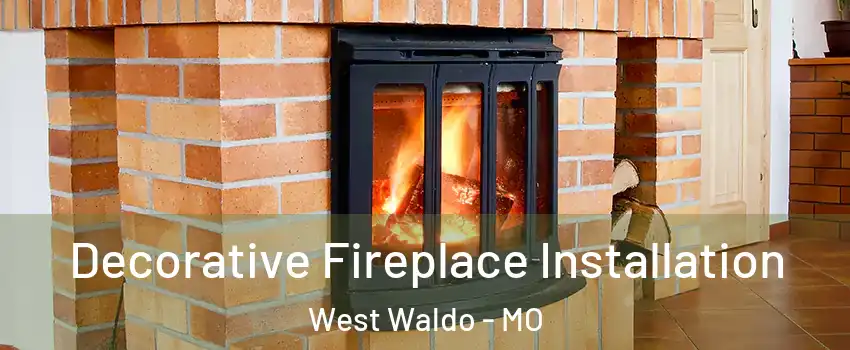 Decorative Fireplace Installation West Waldo - MO