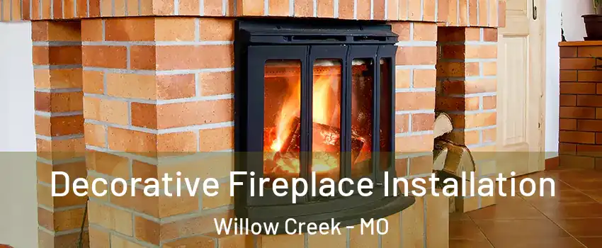 Decorative Fireplace Installation Willow Creek - MO