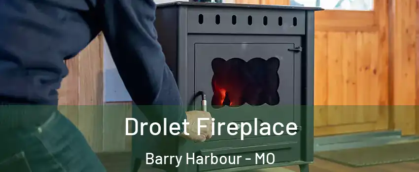 Drolet Fireplace Barry Harbour - MO