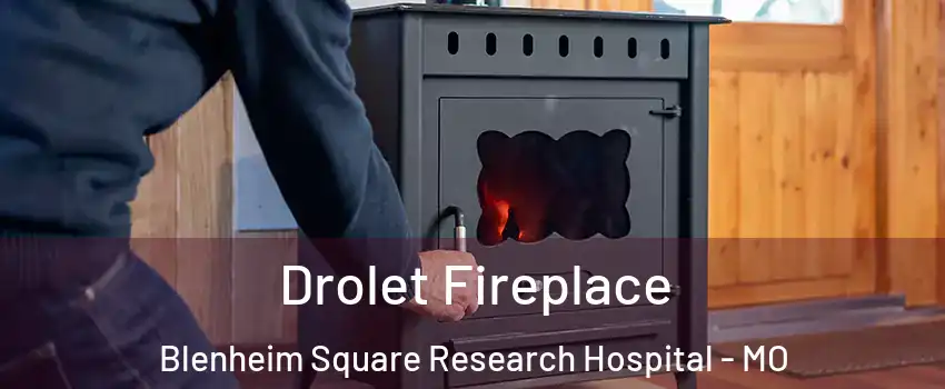 Drolet Fireplace Blenheim Square Research Hospital - MO