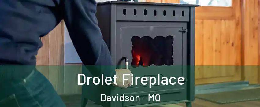Drolet Fireplace Davidson - MO