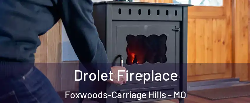 Drolet Fireplace Foxwoods-Carriage Hills - MO