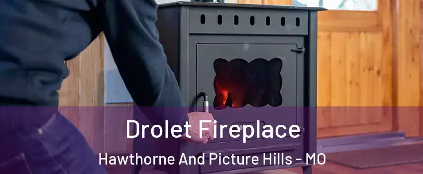 Drolet Fireplace Hawthorne And Picture Hills - MO