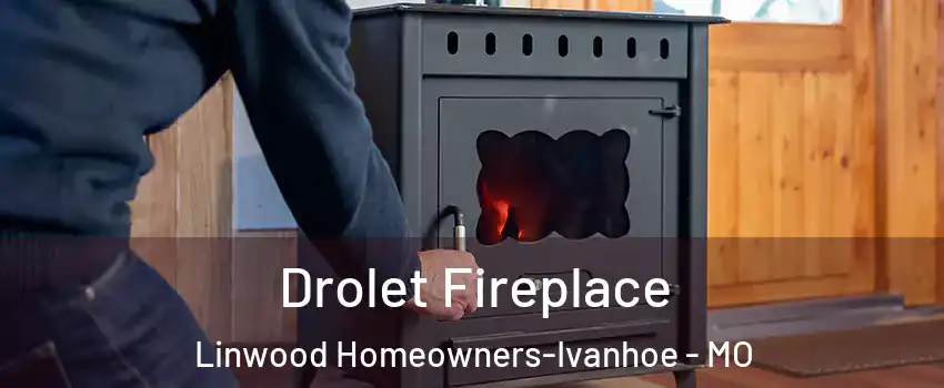 Drolet Fireplace Linwood Homeowners-Ivanhoe - MO