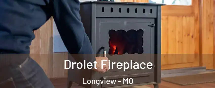 Drolet Fireplace Longview - MO