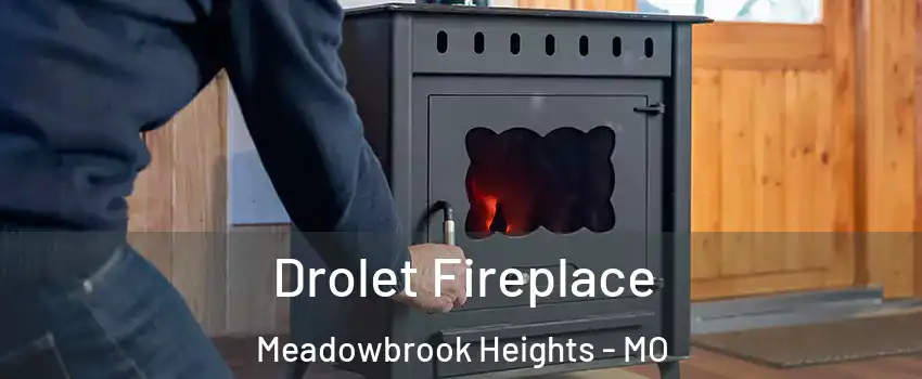 Drolet Fireplace Meadowbrook Heights - MO