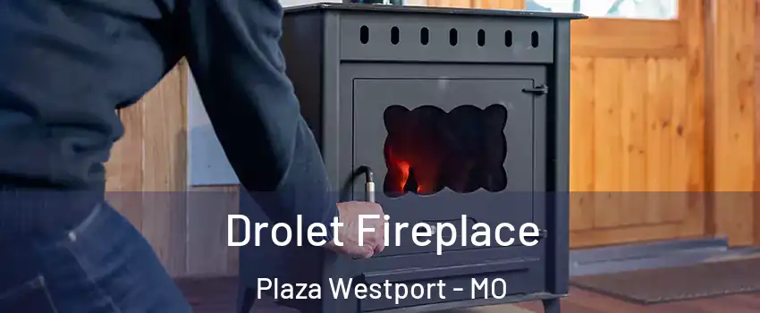 Drolet Fireplace Plaza Westport - MO