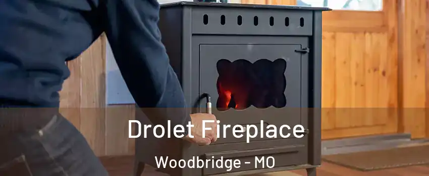 Drolet Fireplace Woodbridge - MO