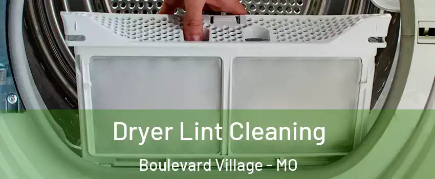 Dryer Lint Cleaning Boulevard Village - MO