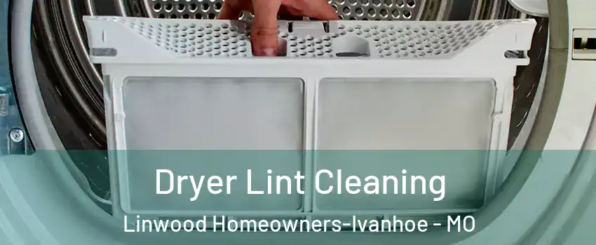 Dryer Lint Cleaning Linwood Homeowners-Ivanhoe - MO