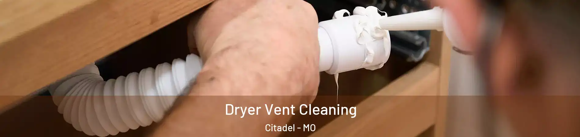 Dryer Vent Cleaning Citadel - MO