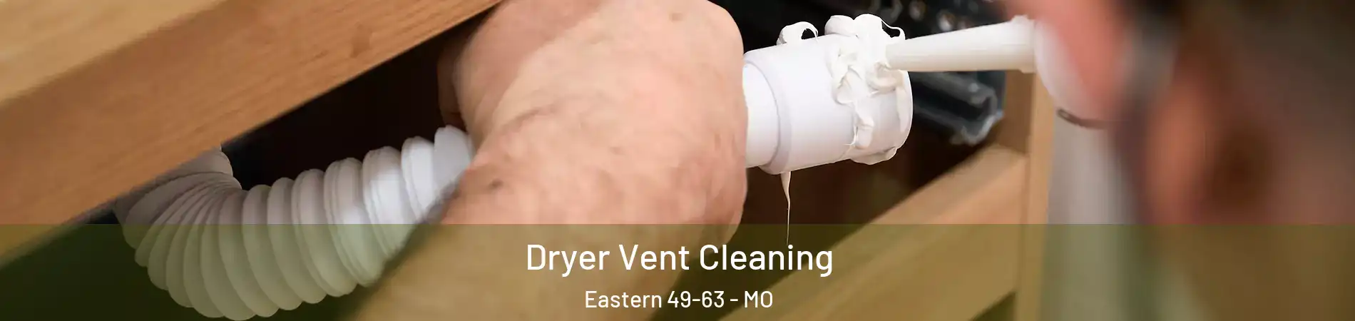 Dryer Vent Cleaning Eastern 49-63 - MO