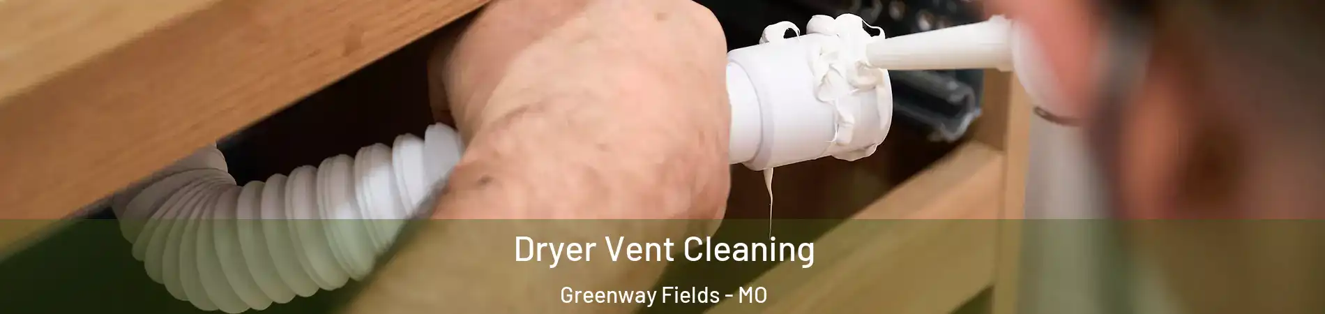Dryer Vent Cleaning Greenway Fields - MO