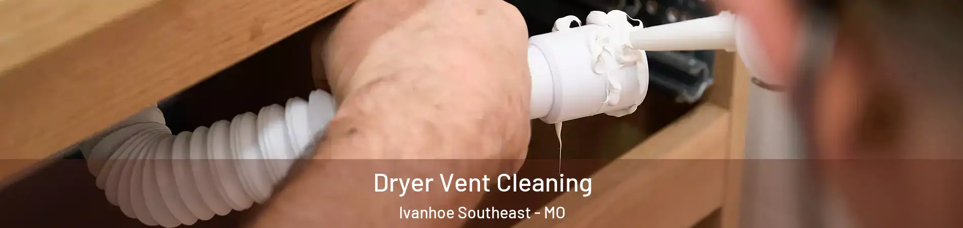 Dryer Vent Cleaning Ivanhoe Southeast - MO
