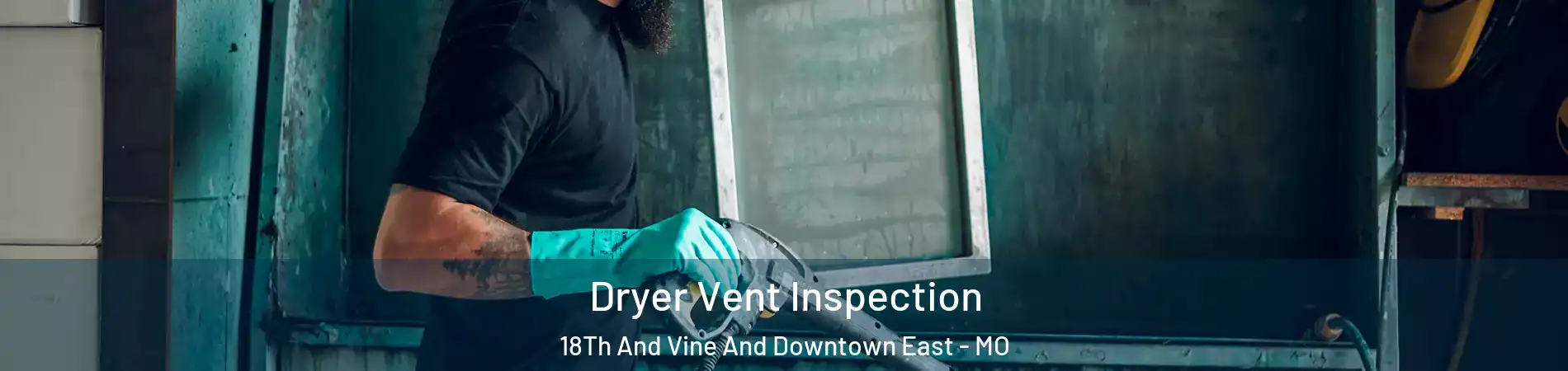 Dryer Vent Inspection 18Th And Vine And Downtown East - MO