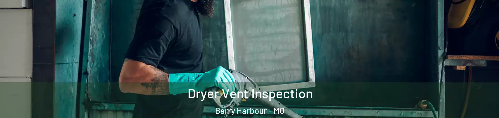 Dryer Vent Inspection Barry Harbour - MO