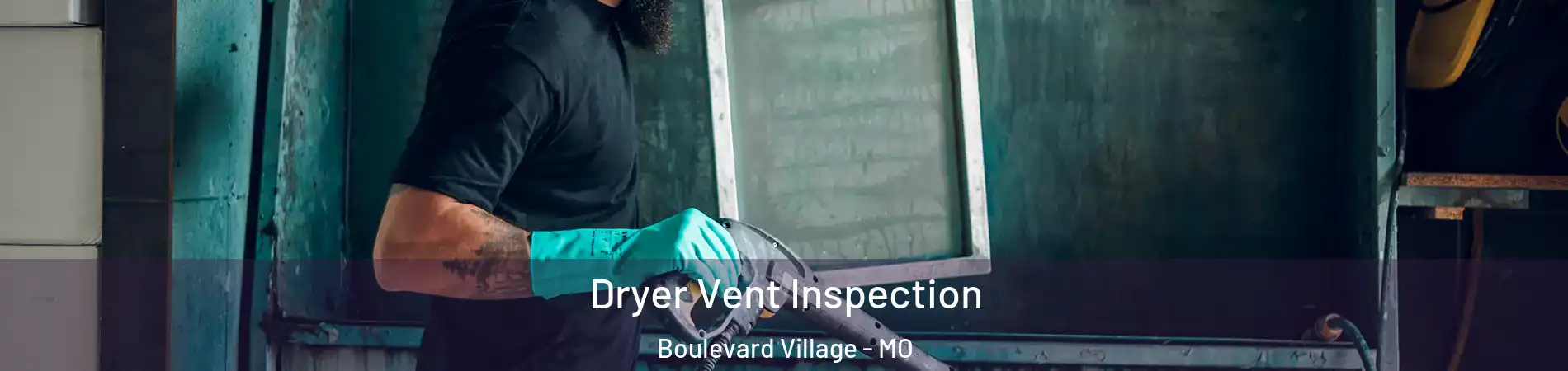 Dryer Vent Inspection Boulevard Village - MO