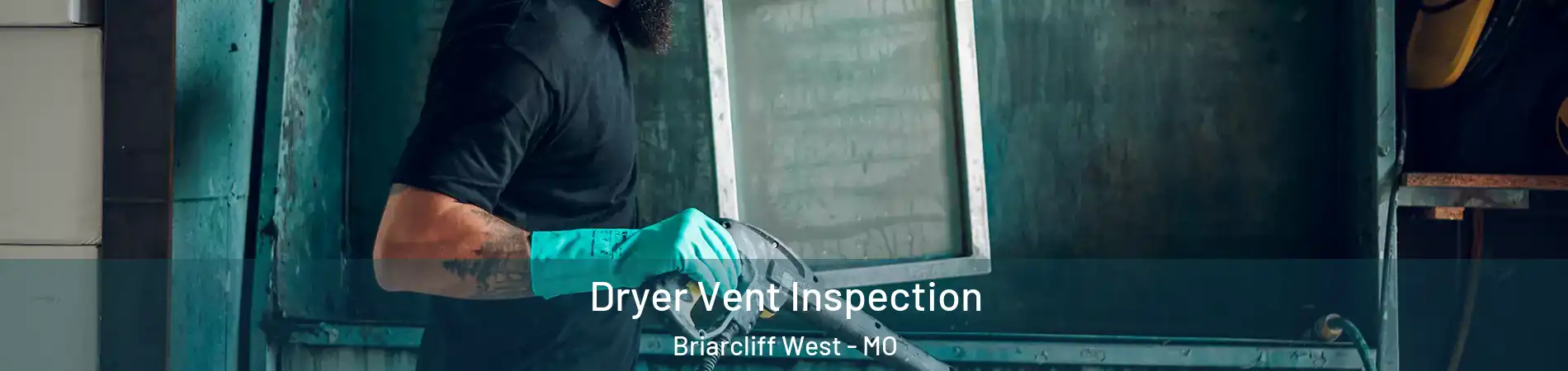 Dryer Vent Inspection Briarcliff West - MO
