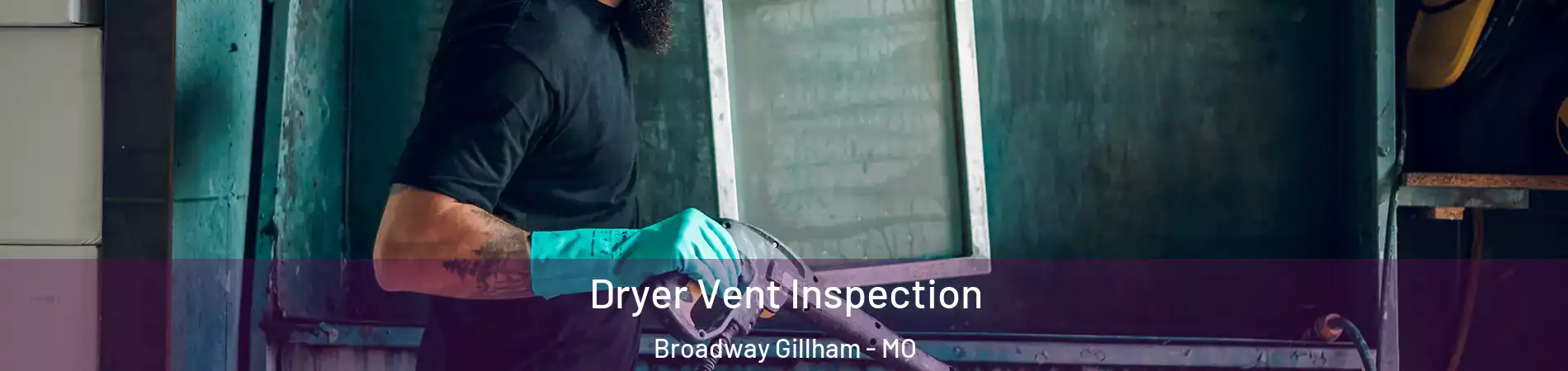 Dryer Vent Inspection Broadway Gillham - MO