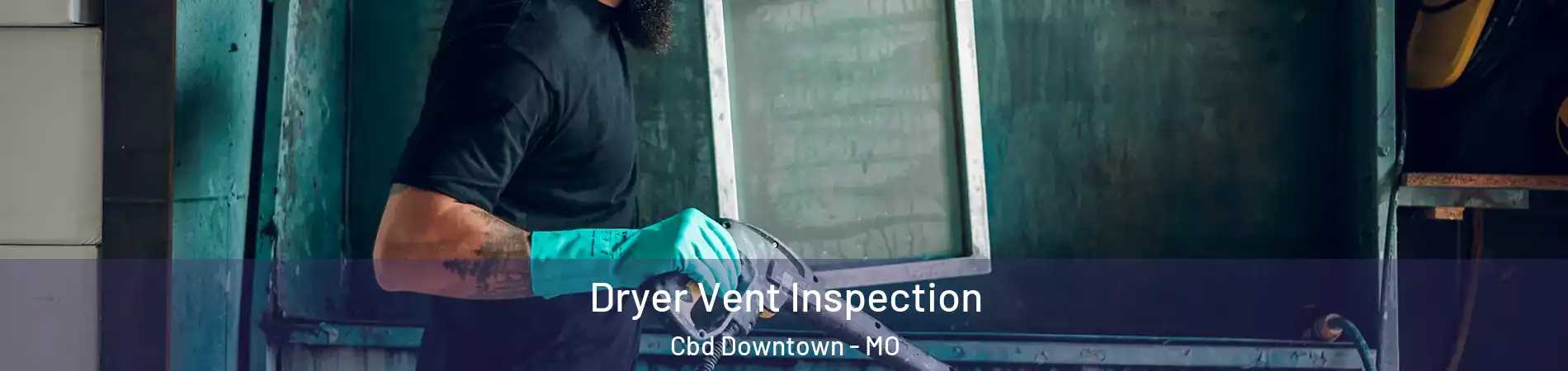 Dryer Vent Inspection Cbd Downtown - MO