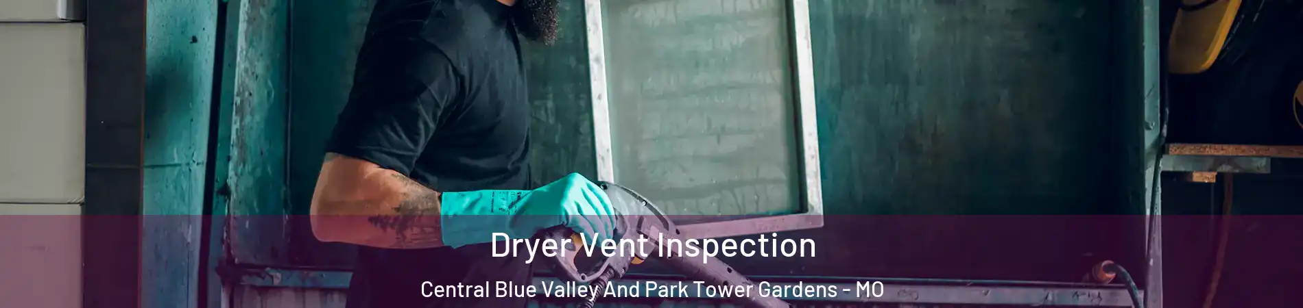 Dryer Vent Inspection Central Blue Valley And Park Tower Gardens - MO
