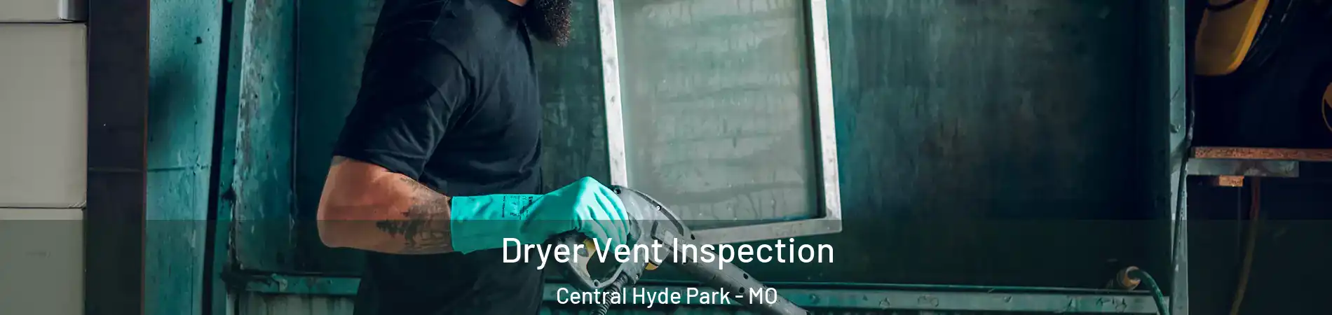 Dryer Vent Inspection Central Hyde Park - MO