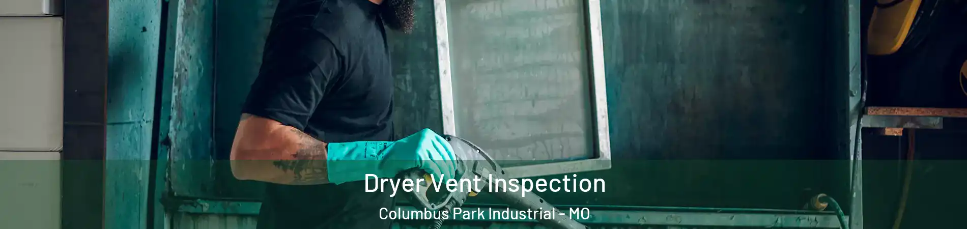 Dryer Vent Inspection Columbus Park Industrial - MO