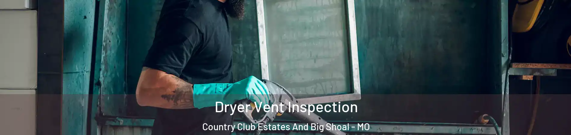 Dryer Vent Inspection Country Club Estates And Big Shoal - MO