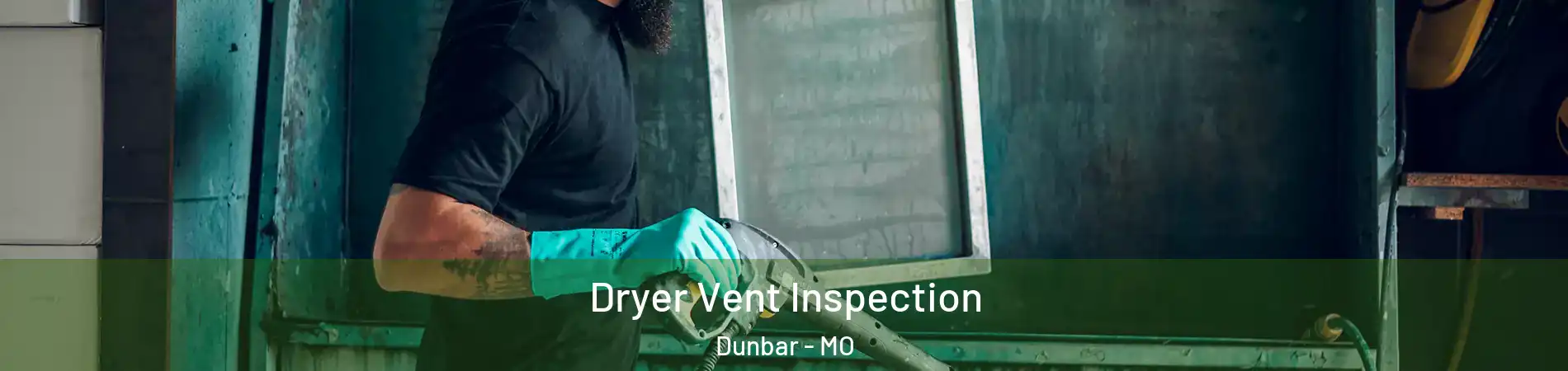 Dryer Vent Inspection Dunbar - MO