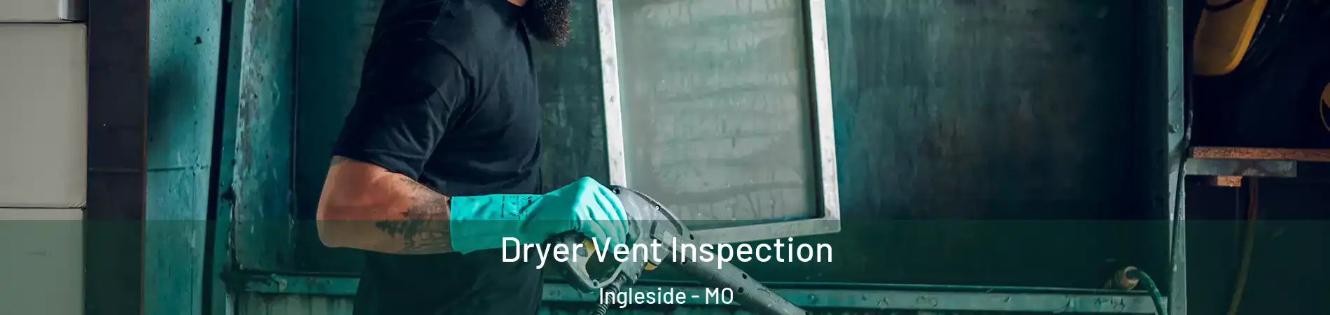 Dryer Vent Inspection Ingleside - MO