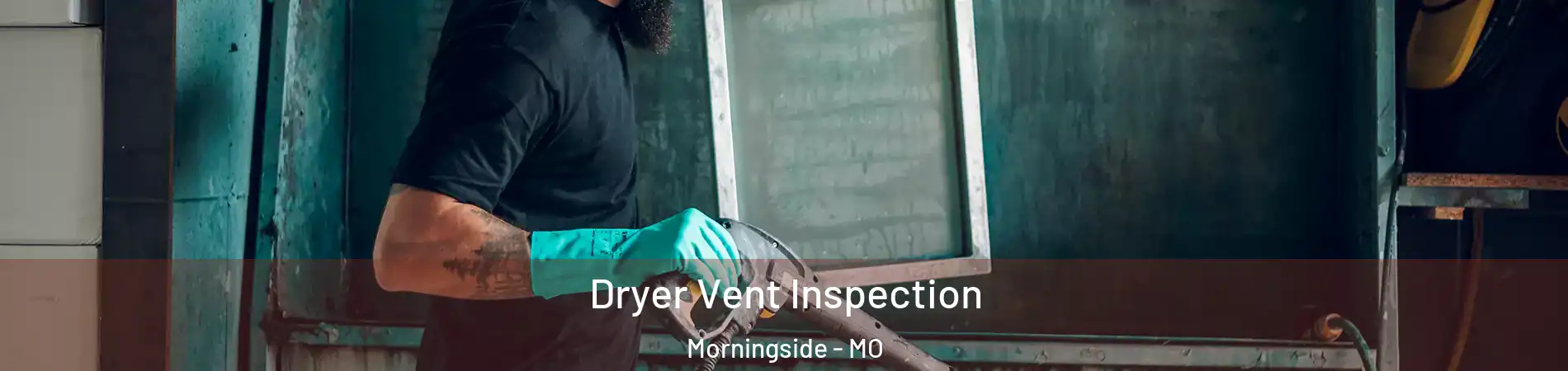 Dryer Vent Inspection Morningside - MO