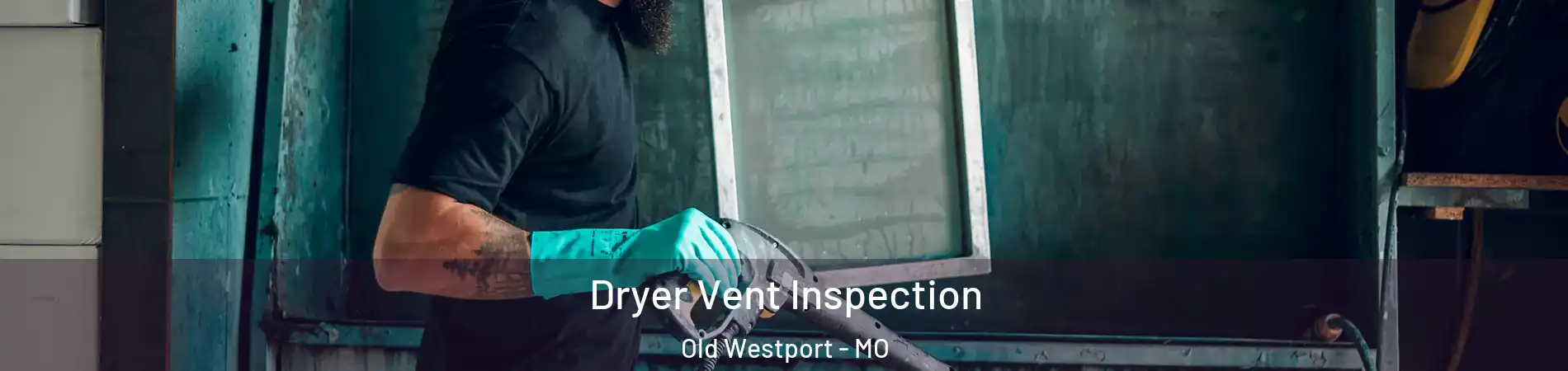 Dryer Vent Inspection Old Westport - MO