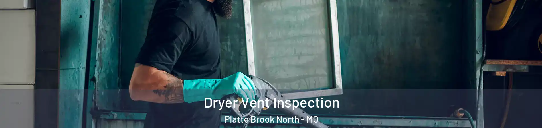 Dryer Vent Inspection Platte Brook North - MO