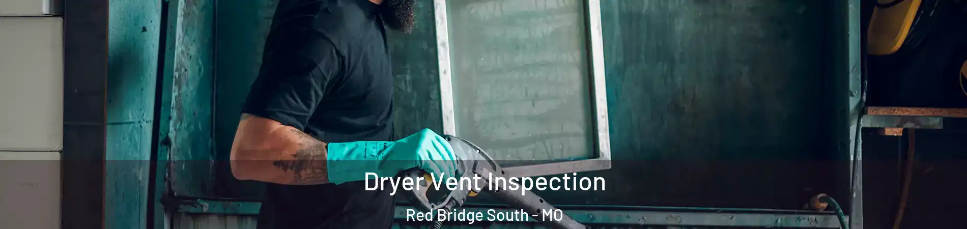 Dryer Vent Inspection Red Bridge South - MO