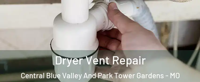 Dryer Vent Repair Central Blue Valley And Park Tower Gardens - MO