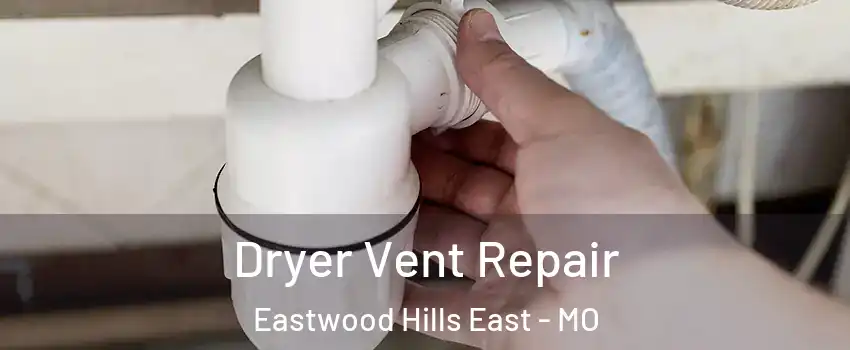 Dryer Vent Repair Eastwood Hills East - MO