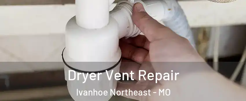 Dryer Vent Repair Ivanhoe Northeast - MO