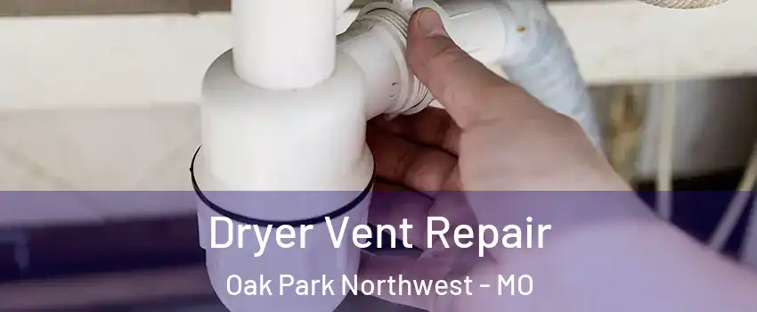 Dryer Vent Repair Oak Park Northwest - MO